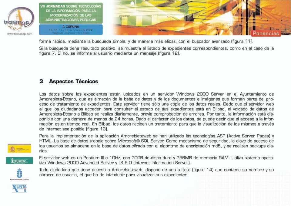 3 Aspectos Técnicos Los datos sobre los expedientes están ubicados en un servidor Windows 2000 Server en el Ayuntamiento de Amorebieta-Etxano, que es almacén de la base de datos y de los documentos e