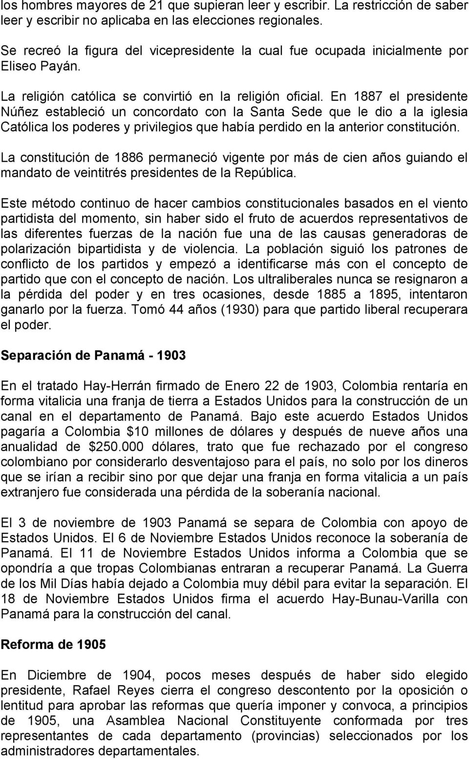 En 1887 el presidente Núñez estableció un concordato con la Santa Sede que le dio a la iglesia Católica los poderes y privilegios que había perdido en la anterior constitución.