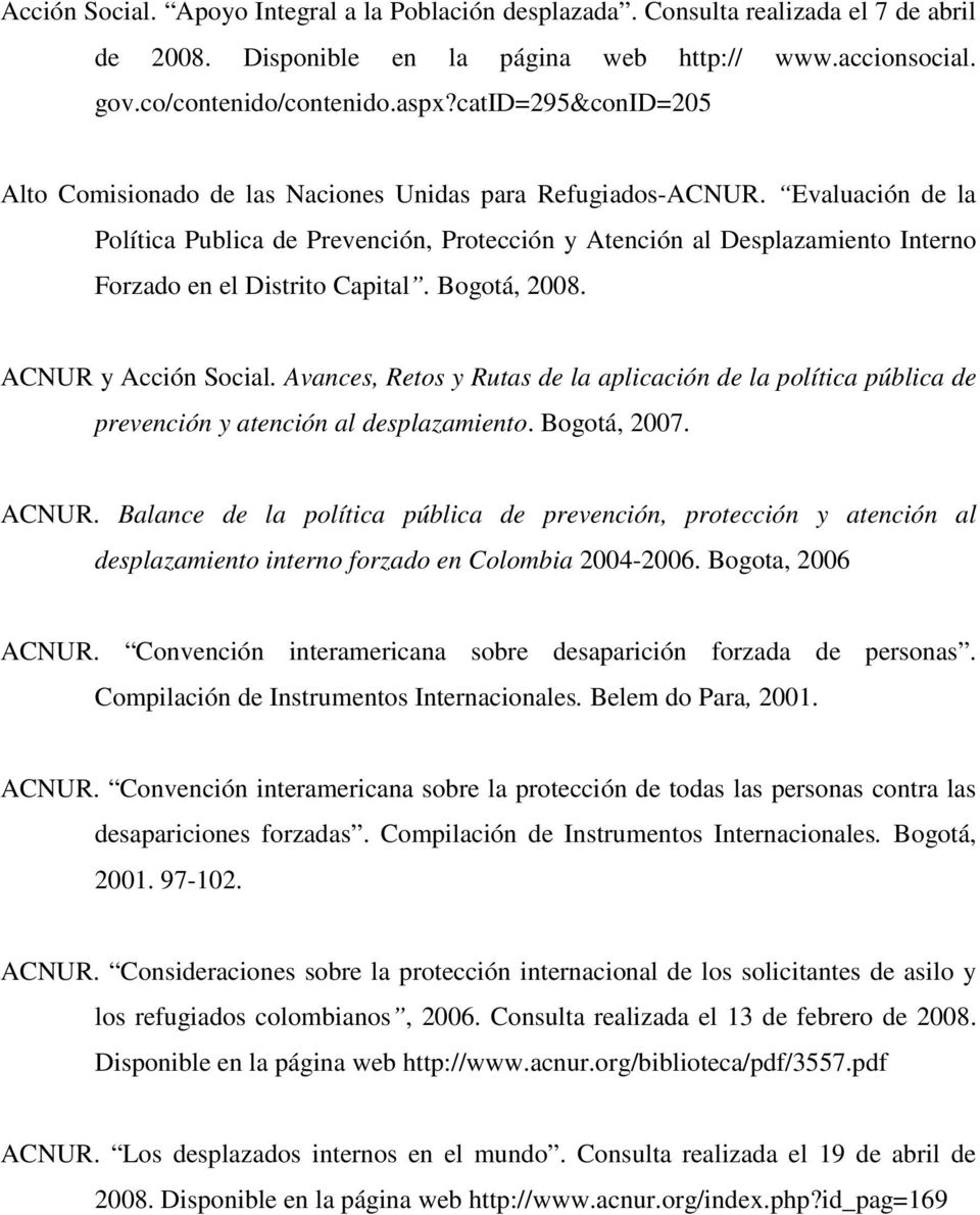 Evaluación de la Política Publica de Prevención, Protección y Atención al Desplazamiento Interno Forzado en el Distrito Capital. Bogotá, 2008. ACNUR y Acción Social.