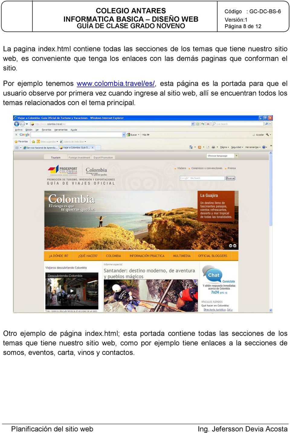 Por ejemplo tenemos www.colombia.