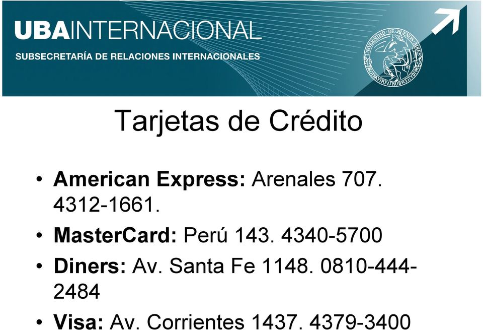 MasterCard: Perú 143. 4340-5700 Diners: Av.