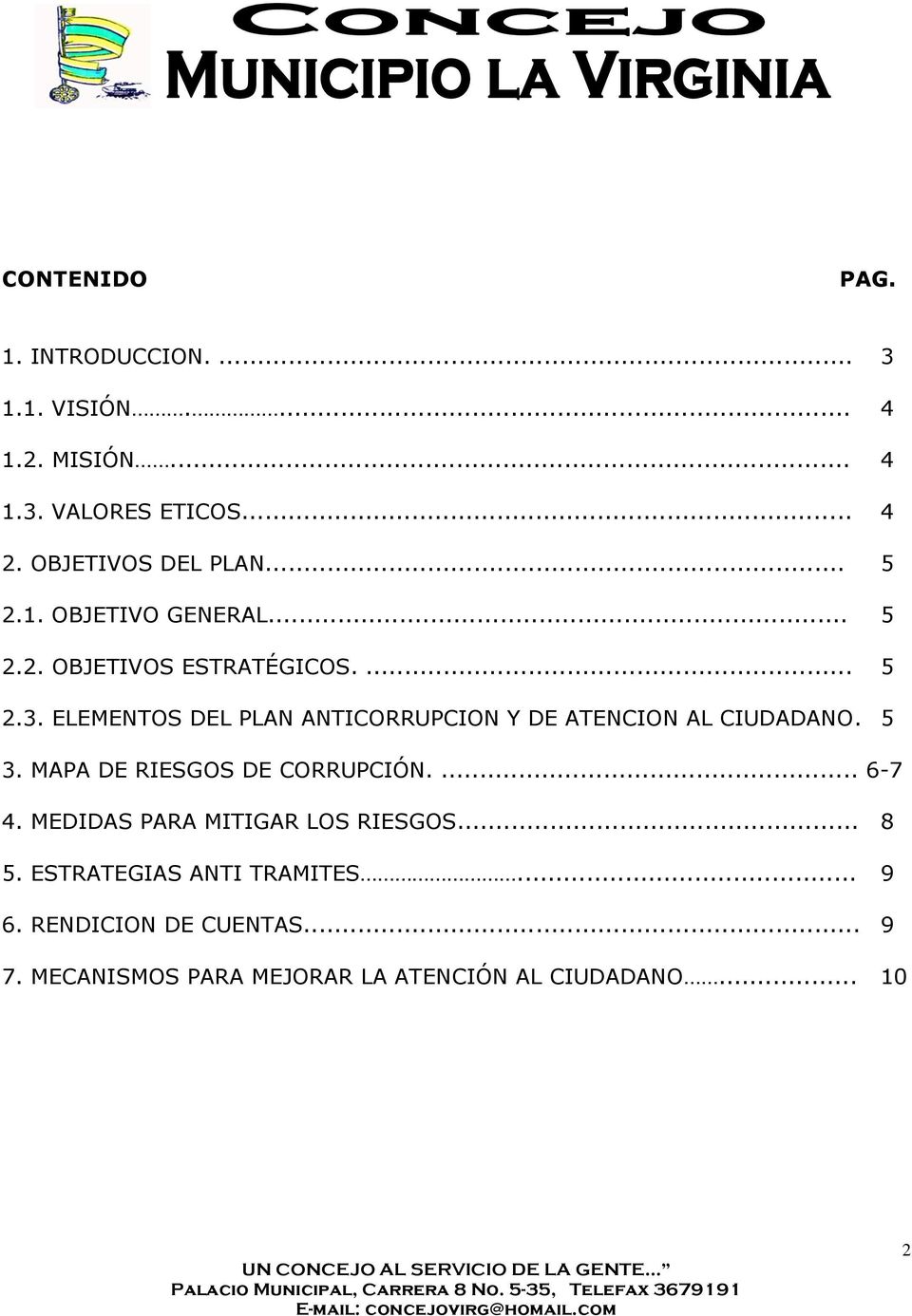 ELEMENTOS DEL PLAN ANTICORRUPCION Y DE ATENCION AL CIUDADANO. 5 3. MAPA DE RIESGOS DE CORRUPCIÓN.... 6-7 4.