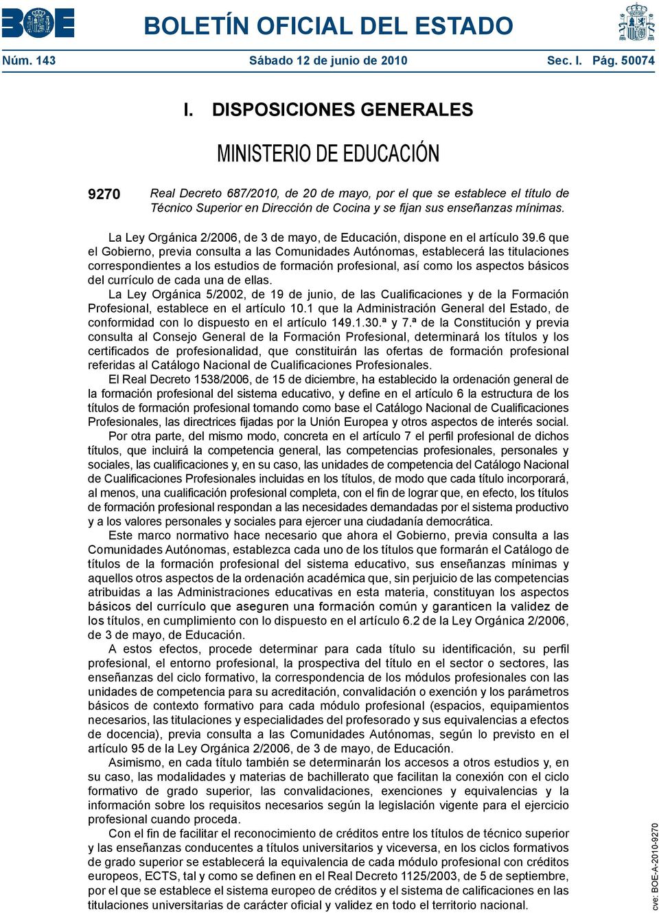 mínimas. La Ley Orgánica 2/2006, de 3 de mayo, de Educación, dispone en el artículo 39.