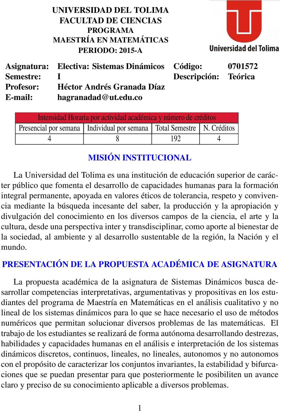 Créditos 4 8 192 4 MISIÓN INSTITUCIONAL La Universidad del Tolima es una institución de educación superior de carácter público que fomenta el desarrollo de capacidades humanas para la formación