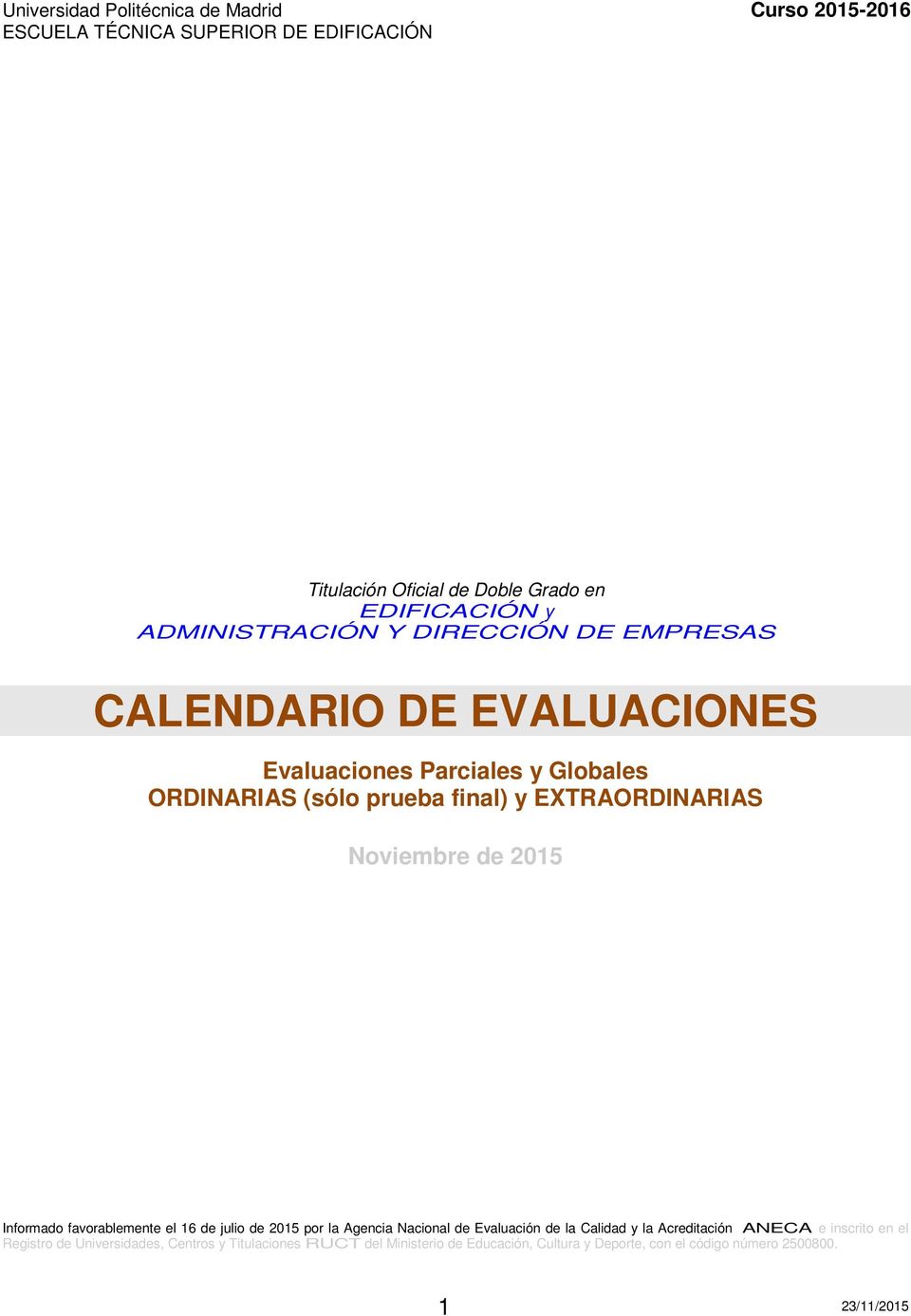 Noviembre de 2015 Informado favorablemente el 16 de julio de 2015 por la Agencia Nacional de Evaluación de la Calidad y la Acreditación ANECA e