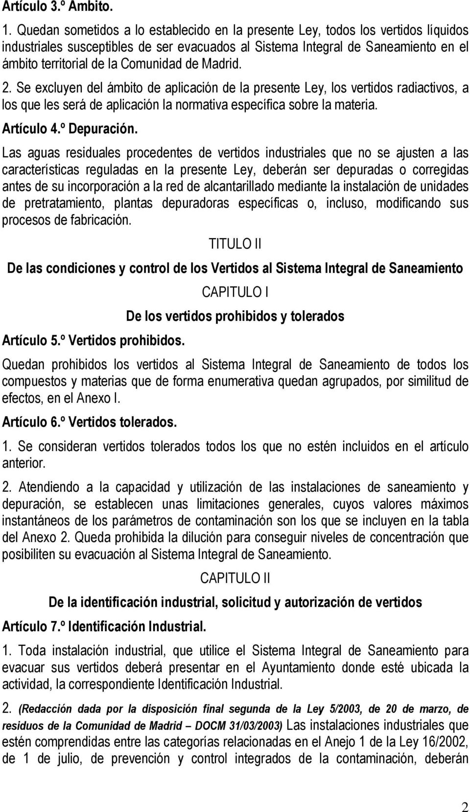 Comunidad de Madrid. 2. Se excluyen del ámbito de aplicación de la presente Ley, los vertidos radiactivos, a los que les será de aplicación la normativa específica sobre la materia. Artículo 4.