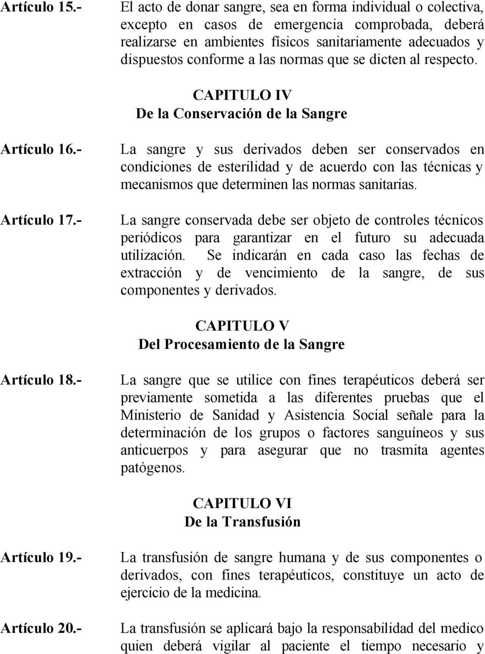 normas que se dicten al respecto. CAPITULO IV De la Conservación de la Sangre Artículo 16.- Artículo 17.
