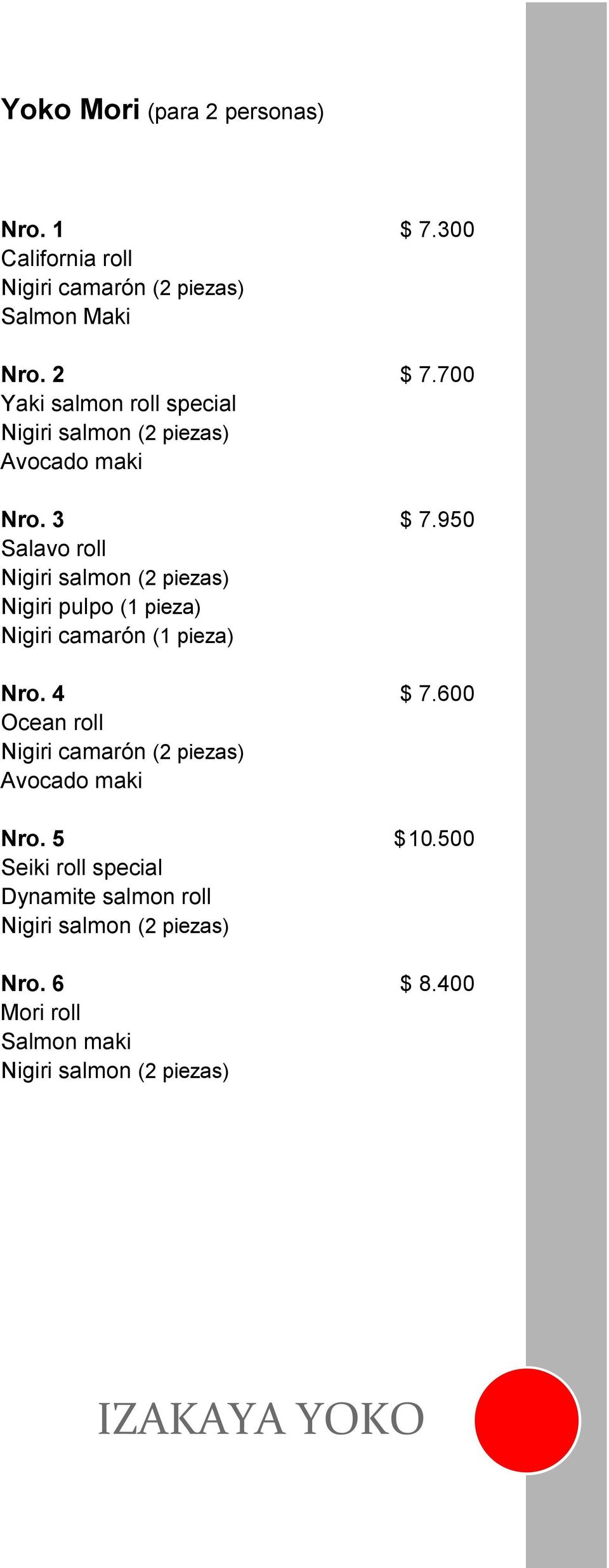 950 Salavo roll Nigiri salmon (2 piezas) Nigiri pulpo (1 pieza) Nigiri camarón (1 pieza) Nro. 4 $ 7.