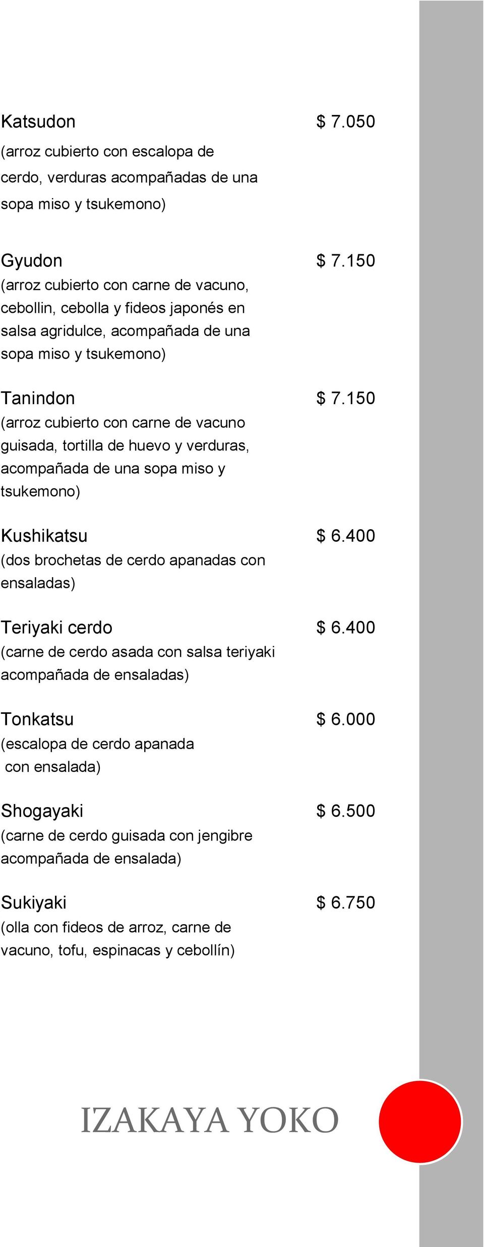 150 (arroz cubierto con carne de vacuno guisada, tortilla de huevo y verduras, acompañada de una sopa miso y tsukemono) Kushikatsu $ 6.