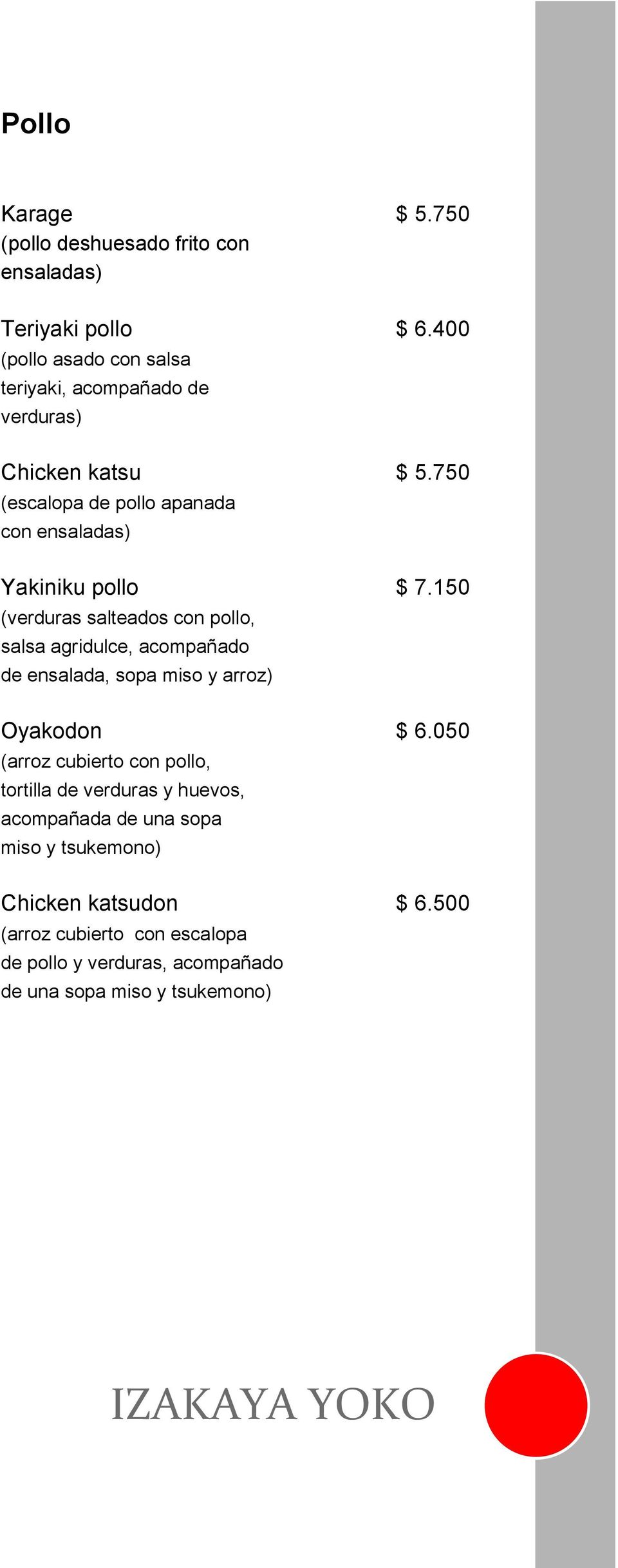750 (escalopa de pollo apanada con ensaladas) Yakiniku pollo $ 7.