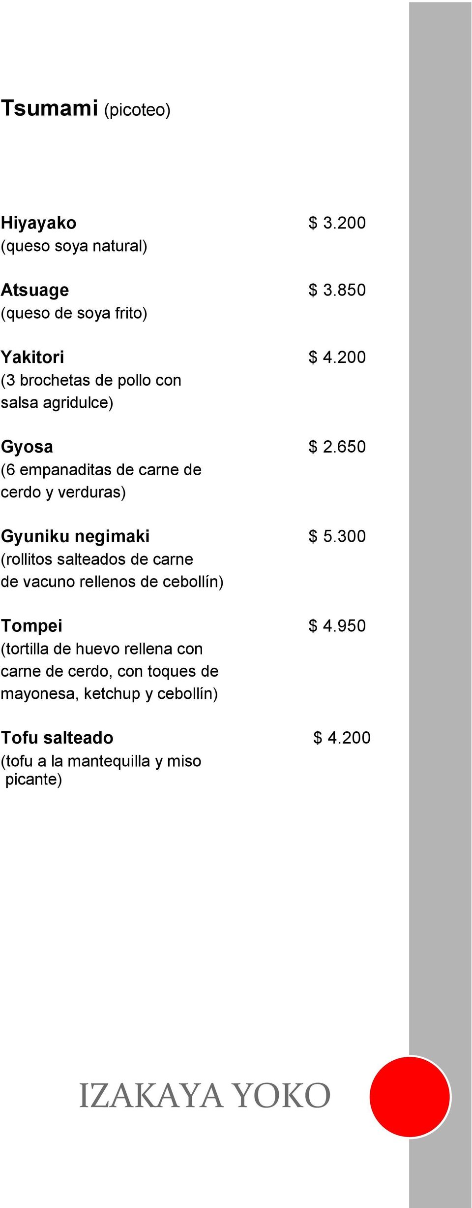 650 (6 empanaditas de carne de cerdo y verduras) Gyuniku negimaki $ 5.