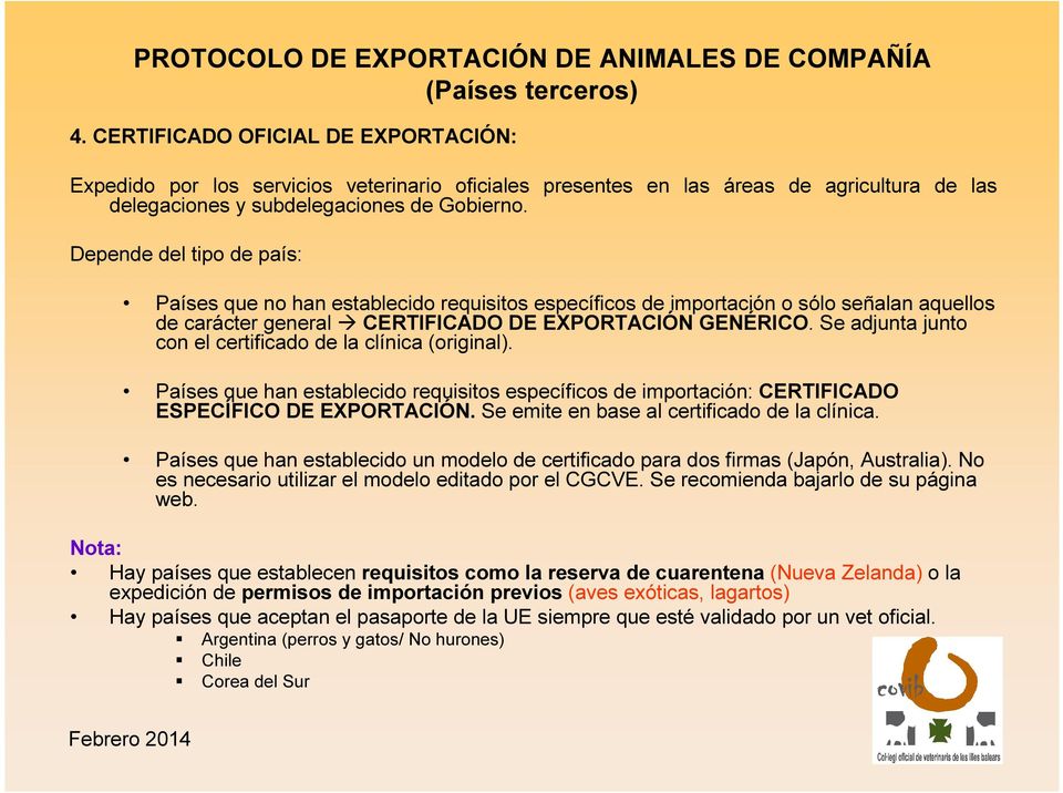 Se adjunta junto con el certificado de la clínica (original). Países que han establecido requisitos específicos de importación: CERTIFICADO ESPECÍFICO DE EXPORTACIÓN.