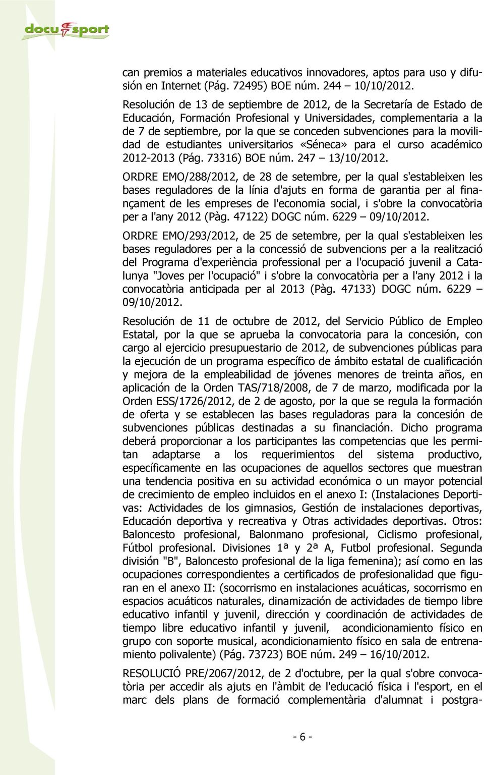 para la movilidad de estudiantes universitarios «Séneca» para el curso académico 2012-2013 (Pág. 73316) BOE núm. 247 13/10/2012.