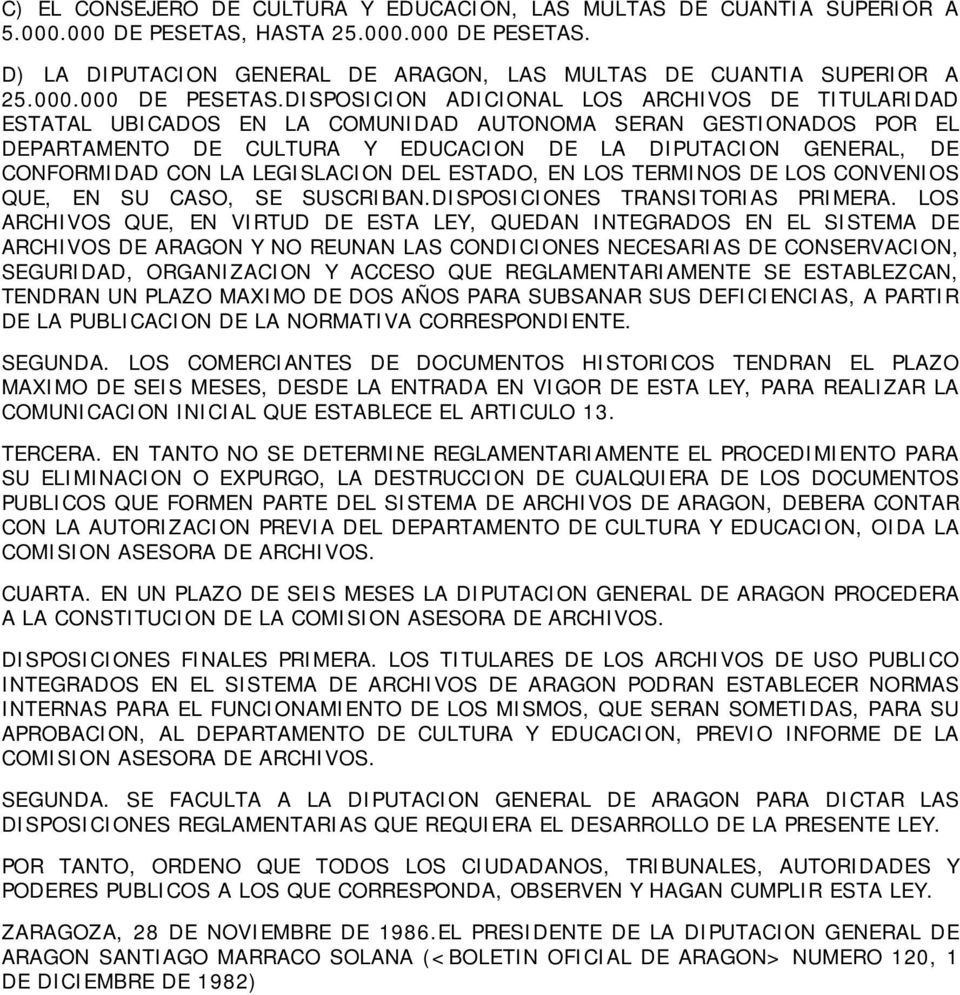 D) LA DIPUTACION GENERAL DE ARAGON, LAS MULTAS DE CUANTIA SUPERIOR A 25.000.000 DE PESETAS.