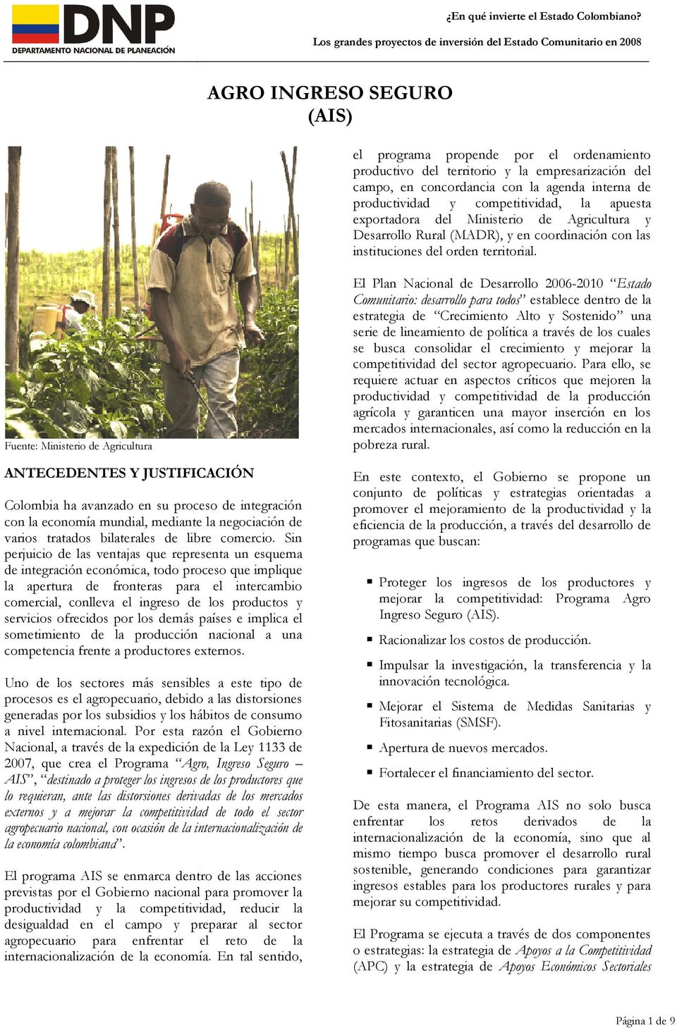 Fuente: Ministerio de Agricultura ANTECEDENTES Y JUSTIFICACIÓN Colombia ha avanzado en su proceso de integración con la economía mundial, mediante la negociación de varios tratados bilaterales de