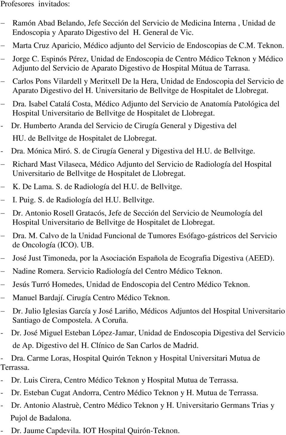 Espinós Pérez, Unidad de Endoscopia de Centro Médico Teknon y Médico Adjunto del Servicio de Aparato Digestivo de Hospital Mútua de Tarrasa.