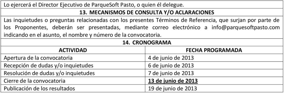 deberán ser presentadas, mediante correo electrónico a info@parquesoftpasto.com indicando en el asunto, el nombre y número de la convocatoria. 4.