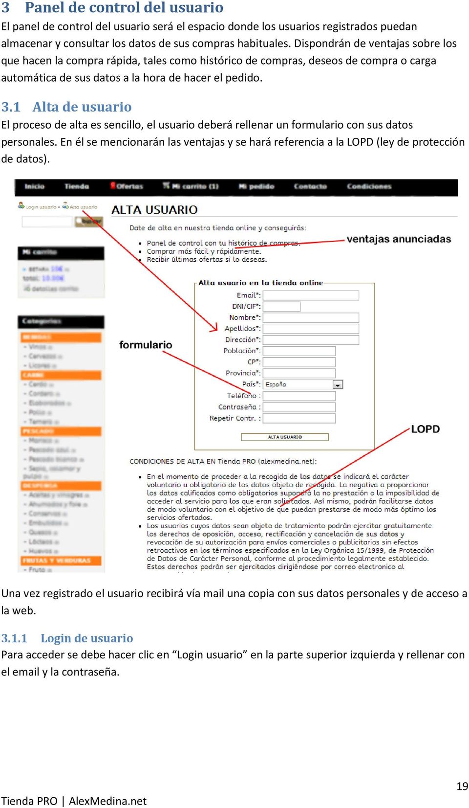 1 Alta de usuario El proceso de alta es sencillo, el usuario deberá rellenar un formulario con sus datos personales.