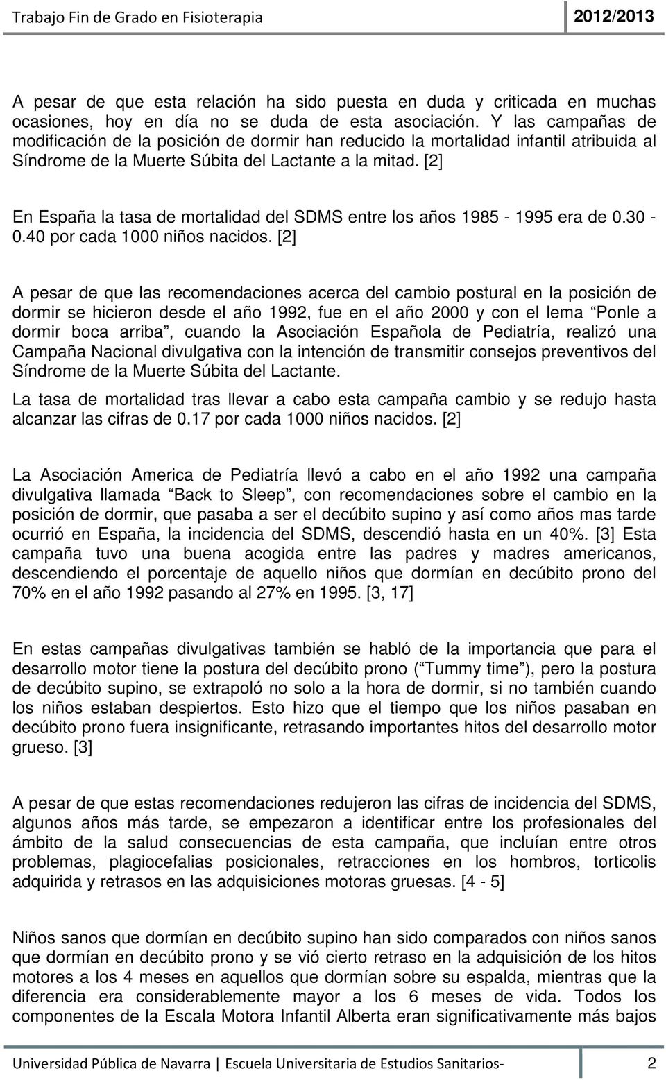 [2] En España la tasa de mortalidad del SDMS entre los años 1985-1995 era de 0.30-0.40 por cada 1000 niños nacidos.