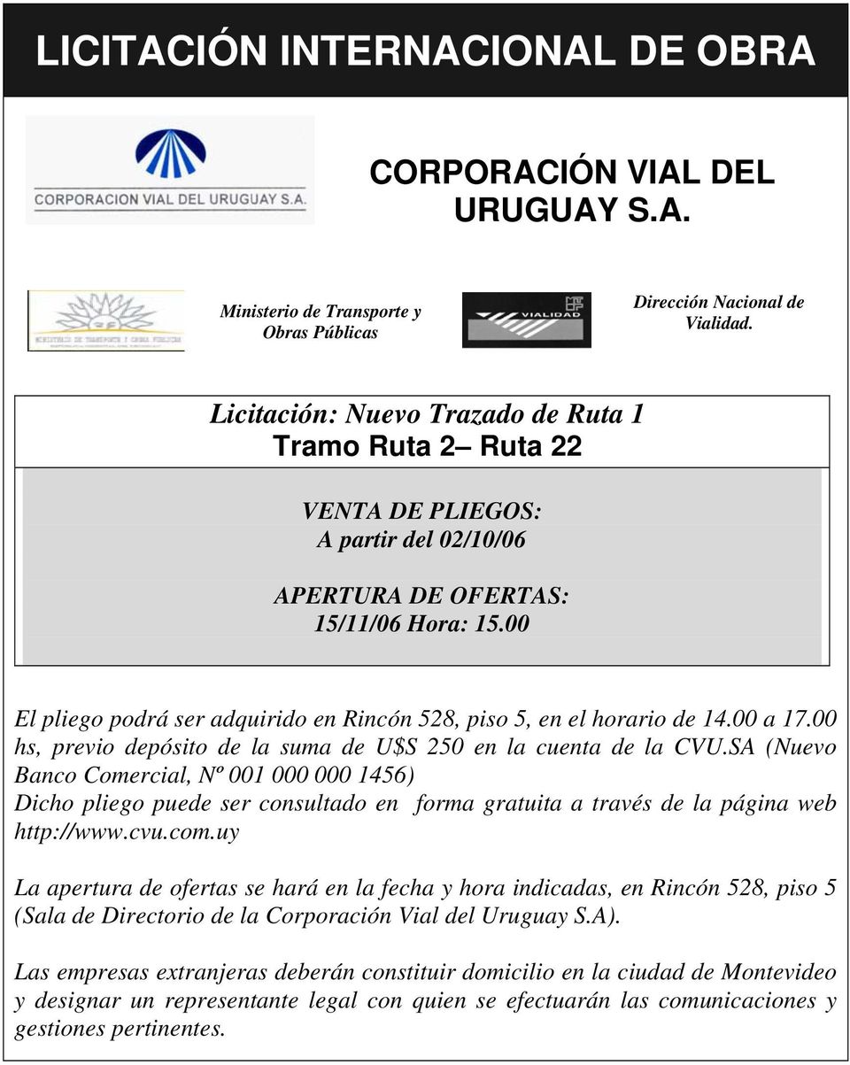 00 El pliego podrá ser adquirido en Rincón 528, piso 5, en el horario de 14.00 a 17.00 hs, previo depósito de la suma de U$S 250 en la cuenta de la CVU.