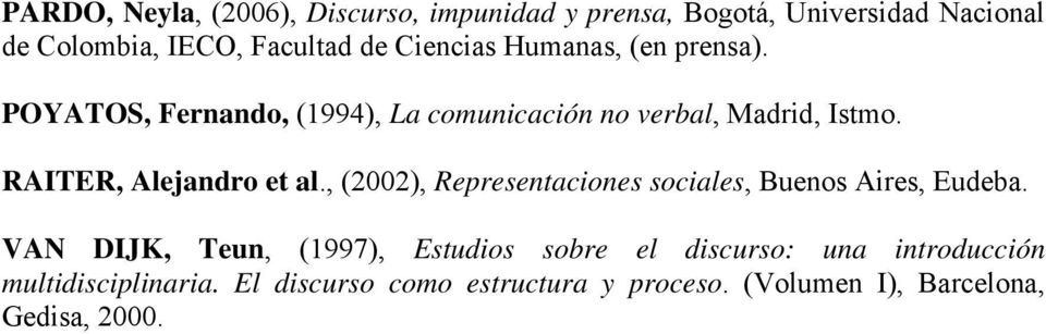RAITER, Alejandro et al., (2002), Representaciones sociales, Buenos Aires, Eudeba.
