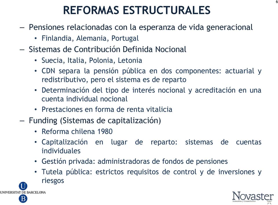 nocional y acreditación en una cuenta individual nocional Prestaciones en forma de renta vitalicia Funding (Sistemas de capitalización) Reforma chilena 1980 Capitalización