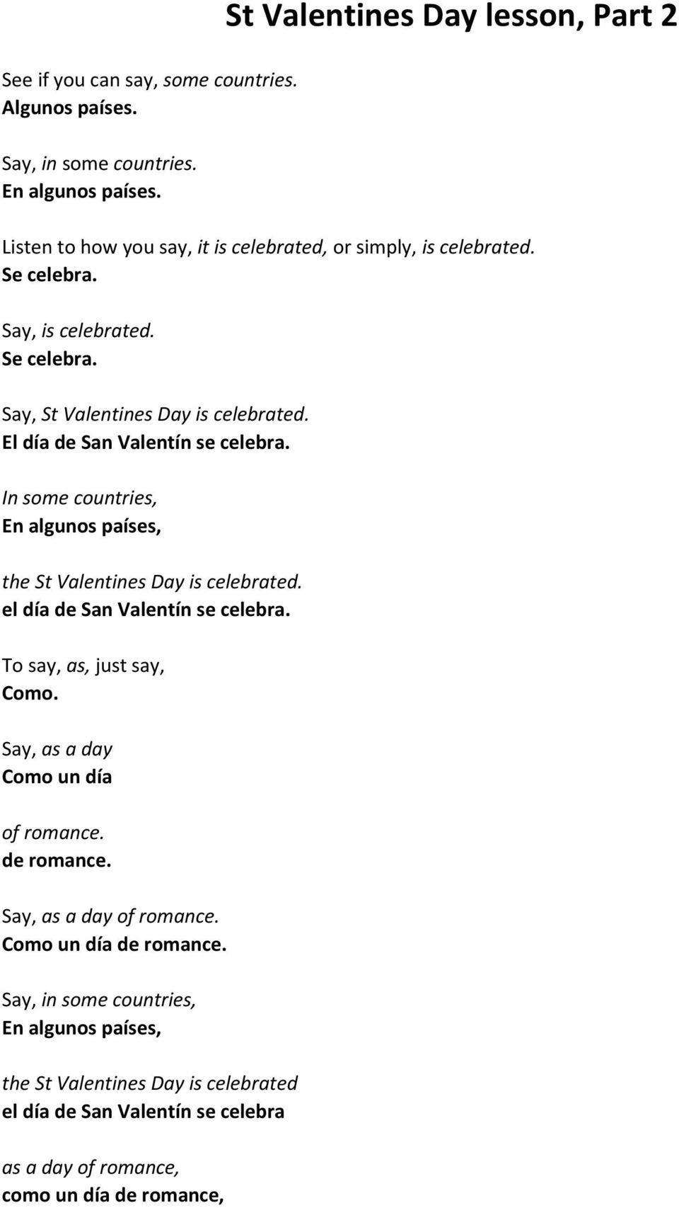 El día de San Valentín se celebra. In some countries, En algunos países, the St Valentines Day is celebrated. el día de San Valentín se celebra. To say, as, just say, Como.