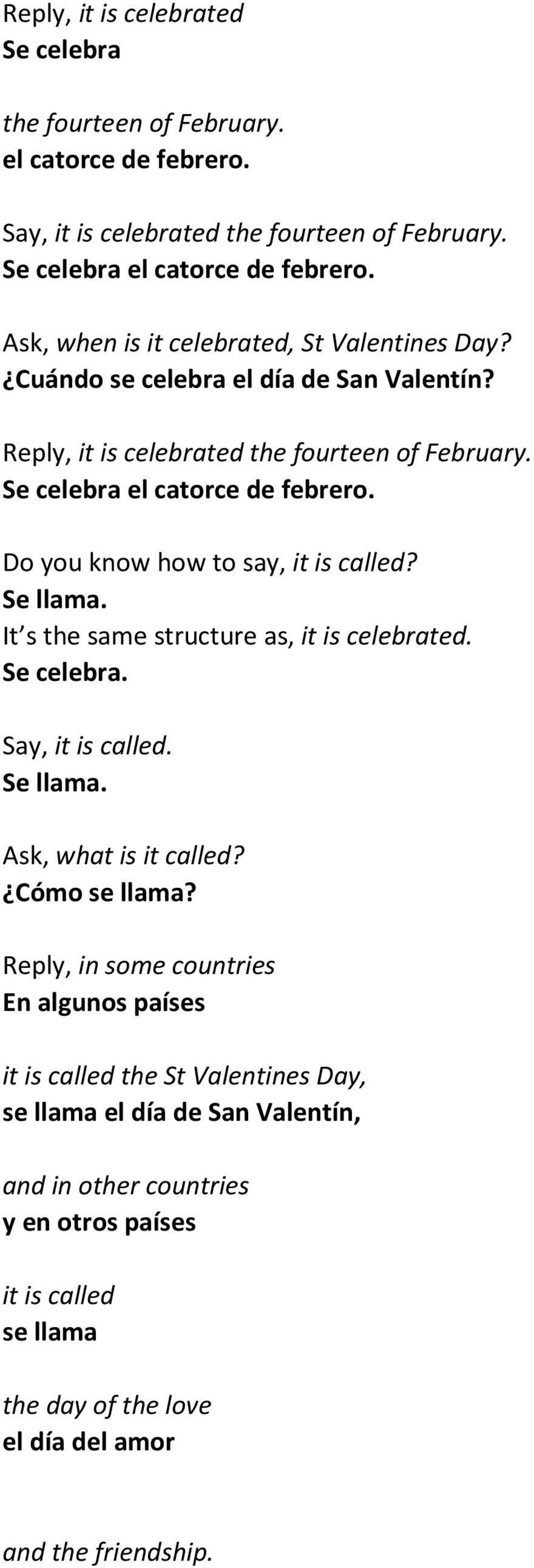 Do you know how to say, it is called? Se llama. It s the same structure as, it is celebrated. Se celebra. Say, it is called. Se llama. Ask, what is it called? Cómo se llama?
