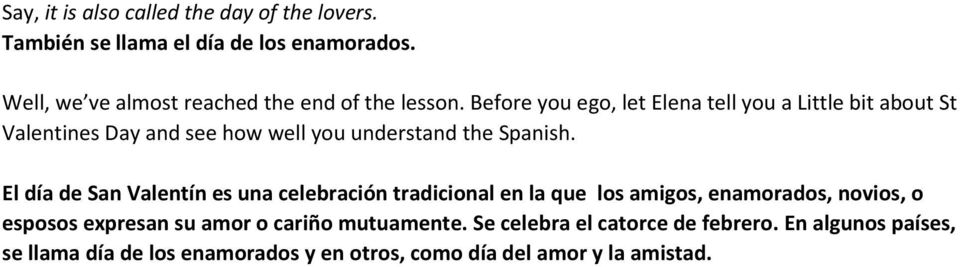 Before you ego, let Elena tell you a Little bit about St Valentines Day and see how well you understand the Spanish.