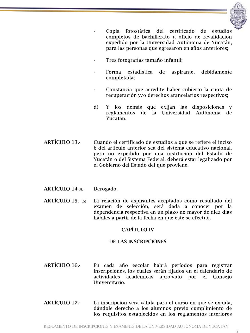 d) Y los demás que exijan las disposiciones y reglamentos de la Universidad Autónoma de Yucatán. ARTÍCULO 13.
