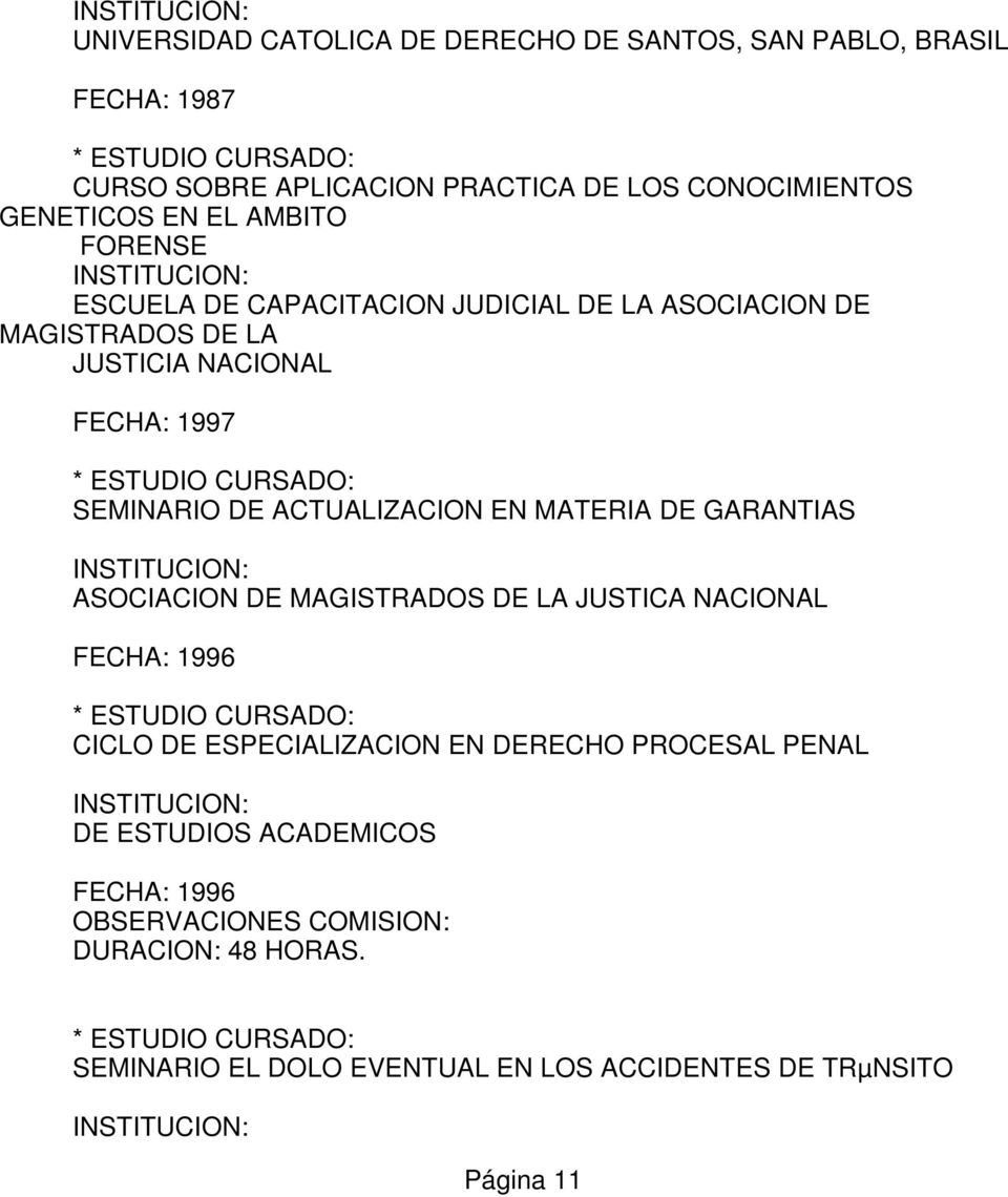 ACTUALIZACION EN MATERIA DE GARANTIAS ASOCIACION DE MAGISTRADOS DE LA JUSTICA NACIONAL FECHA: 1996 CICLO DE ESPECIALIZACION EN DERECHO