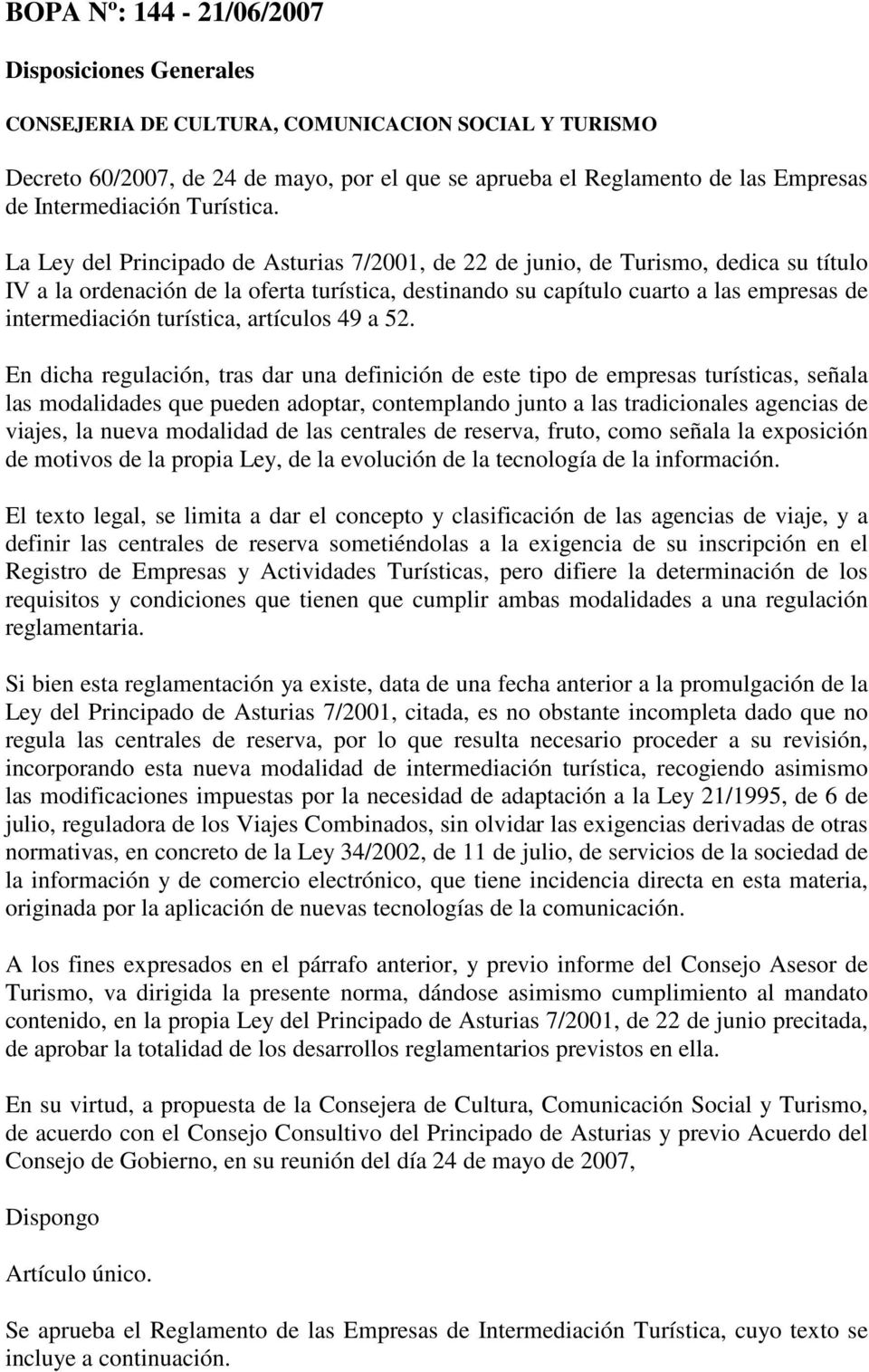 La Ley del Principado de Asturias 7/2001, de 22 de junio, de Turismo, dedica su título IV a la ordenación de la oferta turística, destinando su capítulo cuarto a las empresas de intermediación