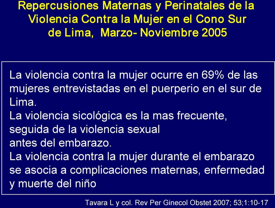 La violencia sicológica es la mas frecuente, seguida de la violencia sexual antes del embarazo.
