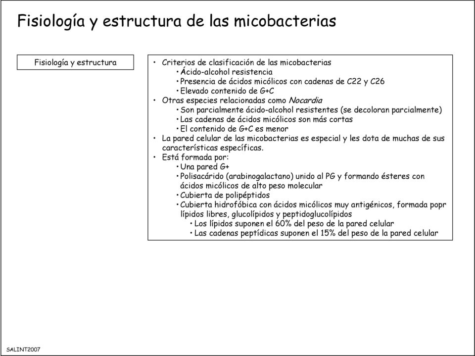 de G+C es menor La pared celular de las micobacterias es especial y les dota de muchas de sus características específicas.