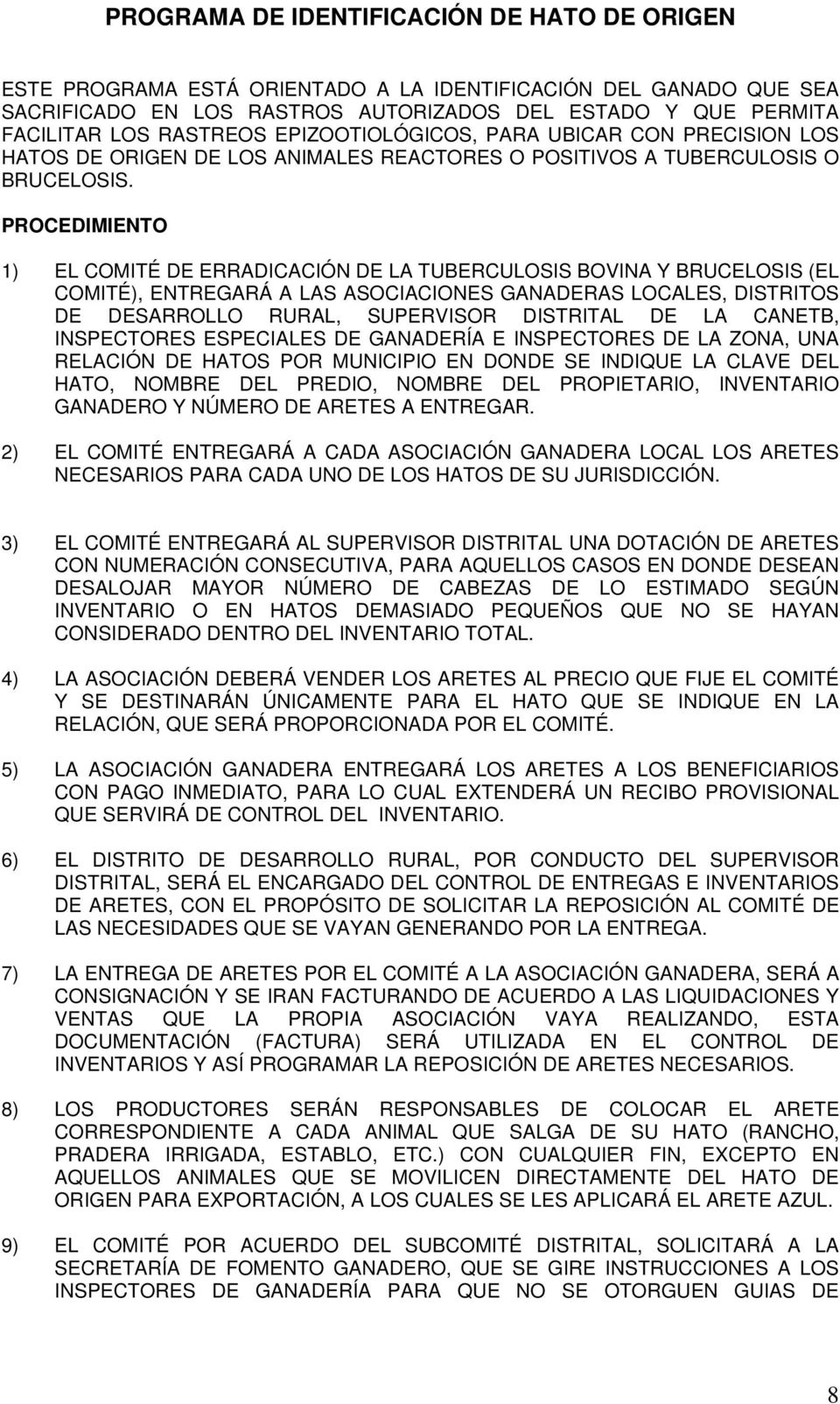 PROCEDIMIENTO 1) EL COMITÉ DE ERRADICACIÓN DE LA TUBERCULOSIS BOVINA Y BRUCELOSIS (EL COMITÉ), ENTREGARÁ A LAS ASOCIACIONES GANADERAS LOCALES, DISTRITOS DE DESARROLLO RURAL, SUPERVISOR DISTRITAL DE