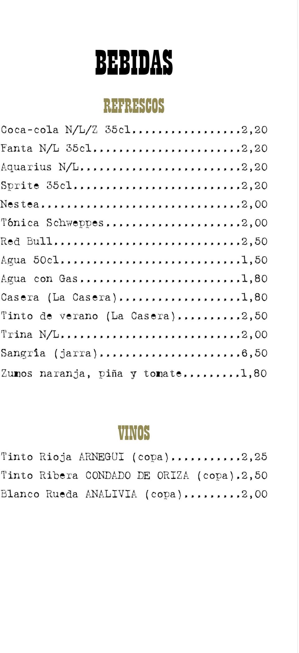 ..1,80 Tinto de verano (La Casera)...2,50 Trina N/L...2,00 Sangría (jarra)...6,50 Zumos naranja, piña y tomate.