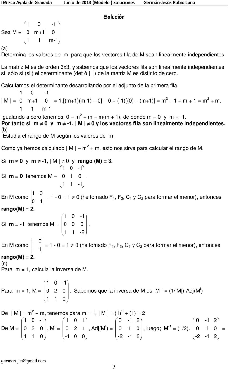 Calculamos el determinante desarrollando por el adjunto de la primera fila. 1 0-1 M = 0 m+1 0 = 1.[(m+1)(m-1) 0] 0 + (-1)[(0) (m+1)] = m 1 + m + 1 = m + m.