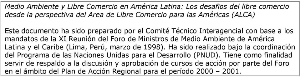 Latina y el Caribe (Lima, Perú, marzo de 1998). Ha sido realizado bajo la coordinación del Programa de las Naciones Unidas para el Desarrollo (PNUD).