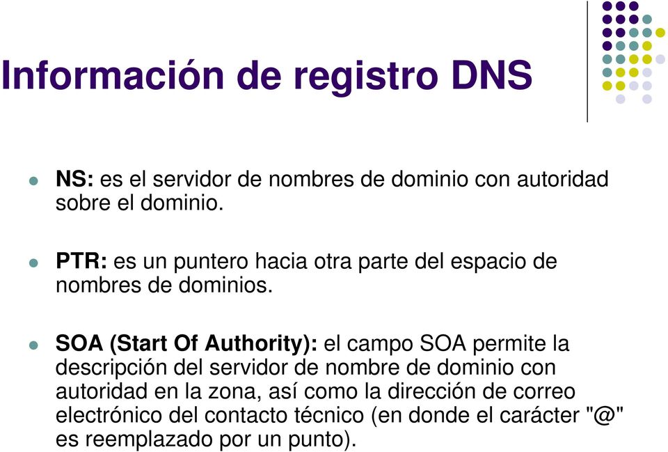 SOA (Start Of Authority): el campo SOA permite la descripción del servidor de nombre de dominio con