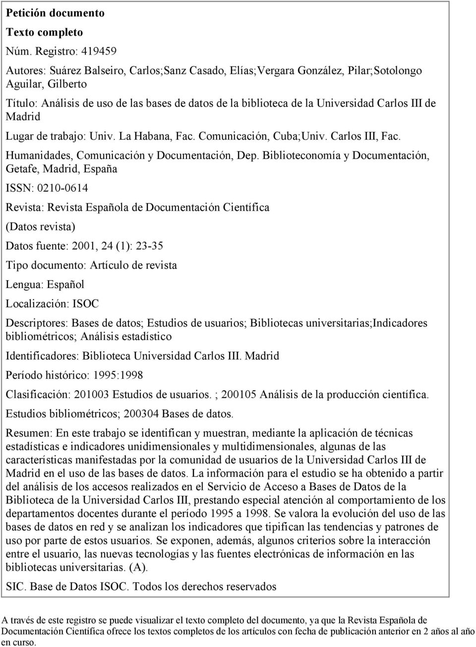 Universidad Carlos III de Madrid Lugar de trabajo: Univ. La Habana, Fac. Comunicación, Cuba;Univ. Carlos III, Fac. Humanidades, Comunicación y Documentación, Dep.