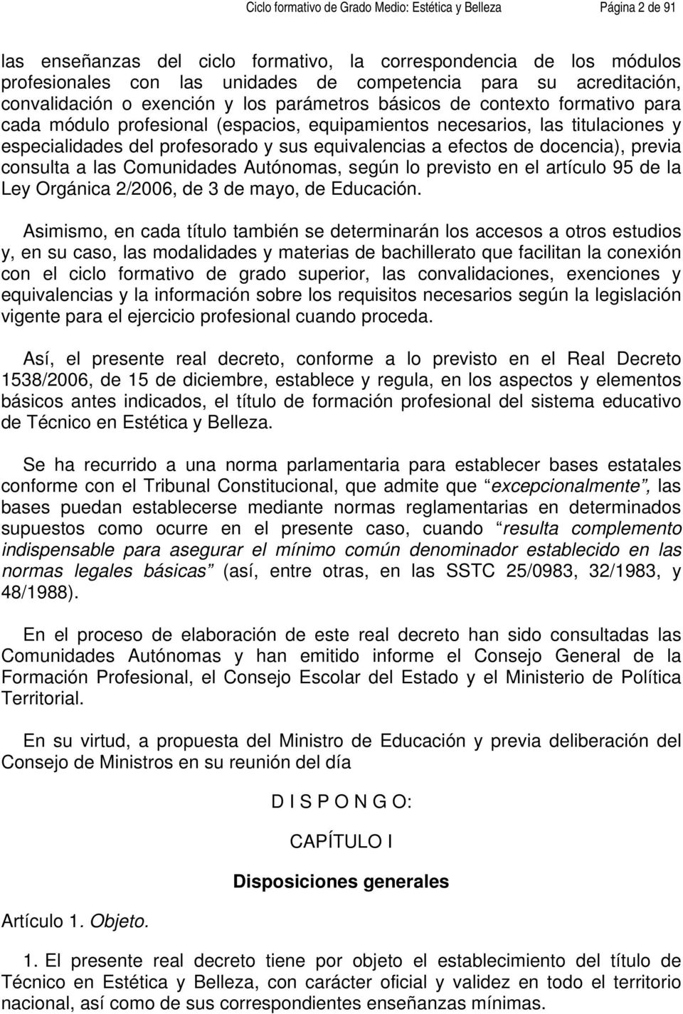 profesorado y sus equivalencias a efectos de docencia), previa consulta a las Comunidades Autónomas, según lo previsto en el artículo 95 de la Ley Orgánica 2/2006, de 3 de mayo, de Educación.