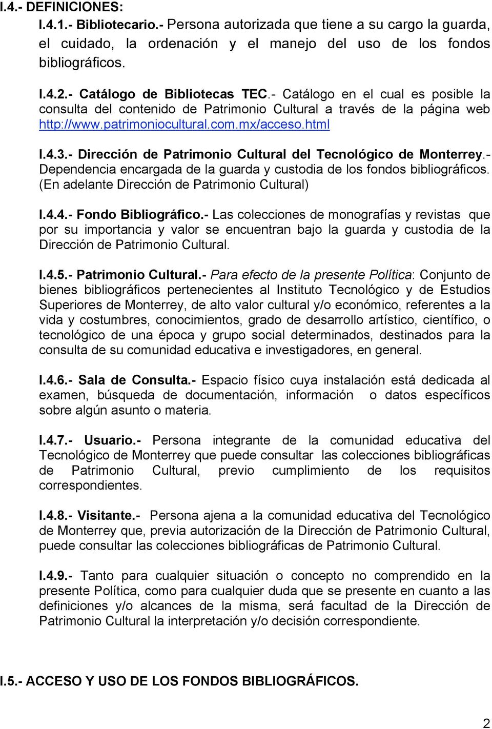 - Dirección de Patrimonio Cultural del Tecnológico de Monterrey.- Dependencia encargada de la guarda y custodia de los fondos bibliográficos. (En adelante Dirección de Patrimonio Cultural) I.4.