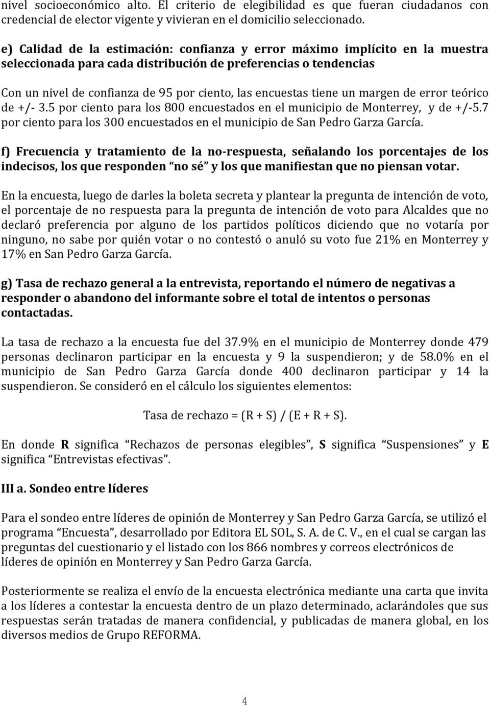 encuestas tiene un margen de error teórico de +/- 3.5 por ciento para los 800 encuestados en el municipio de Monterrey, y de +/-5.