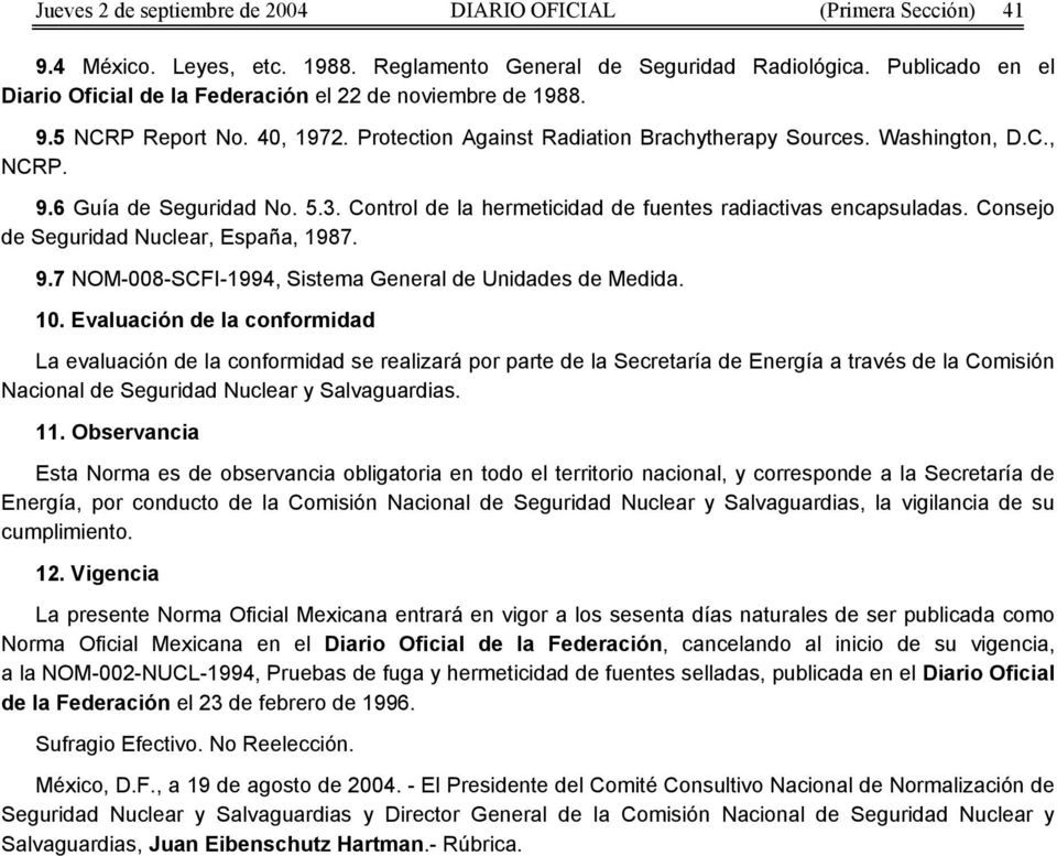 5.3. Control de la hermeticidad de fuentes radiactivas encapsuladas. Consejo de Seguridad Nuclear, España, 1987. 9.7 NOM-008-SCFI-1994, Sistema General de Unidades de Medida. 10.