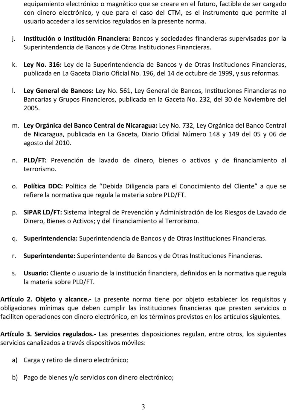 k. Ley No. 316: Ley de la Superintendencia de Bancos y de Otras Instituciones Financieras, publicada en La Gaceta Diario Oficial No. 196, del 14 de octubre de 1999, y sus reformas. l. Ley General de Bancos: Ley No.