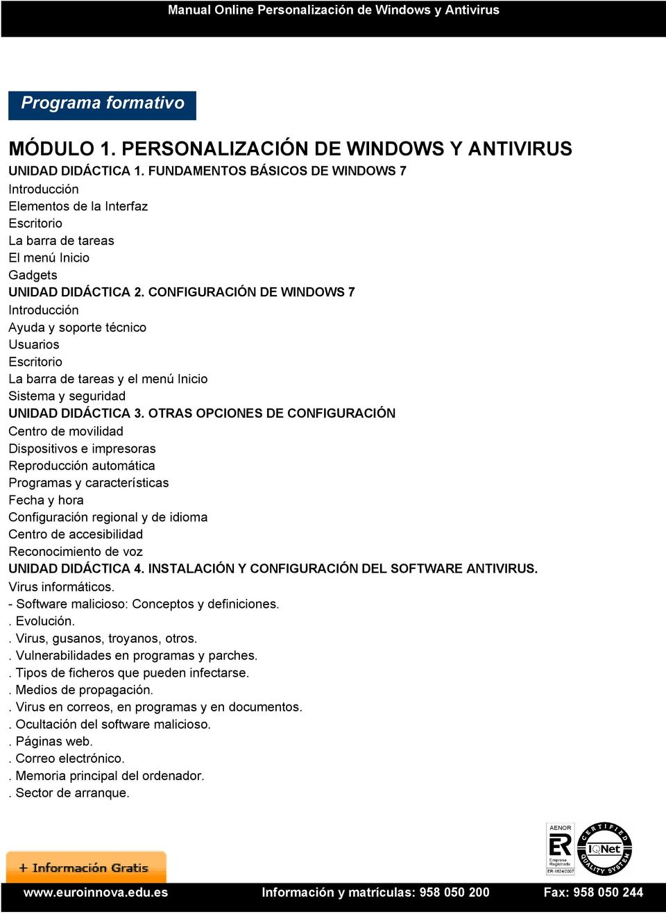 CONFIGURACIÓN DE WINDOWS 7 Introducción Ayuda y soporte técnico Usuarios Escritorio La barra de tareas y el menú Inicio Sistema y seguridad UNIDAD DIDÁCTICA 3.