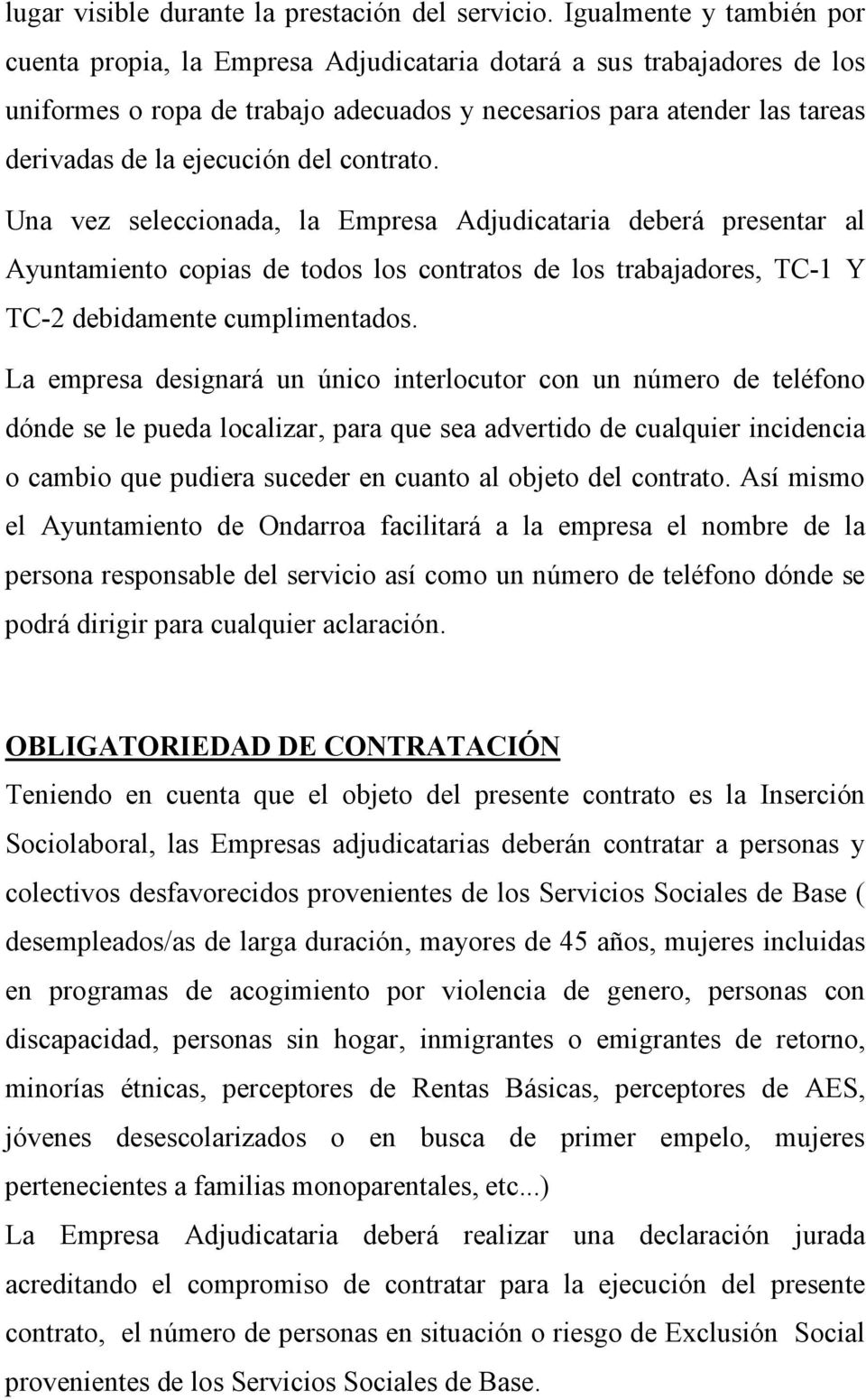 del contrato. Una vez seleccionada, la Empresa Adjudicataria deberá presentar al Ayuntamiento copias de todos los contratos de los trabajadores, TC-1 Y TC-2 debidamente cumplimentados.