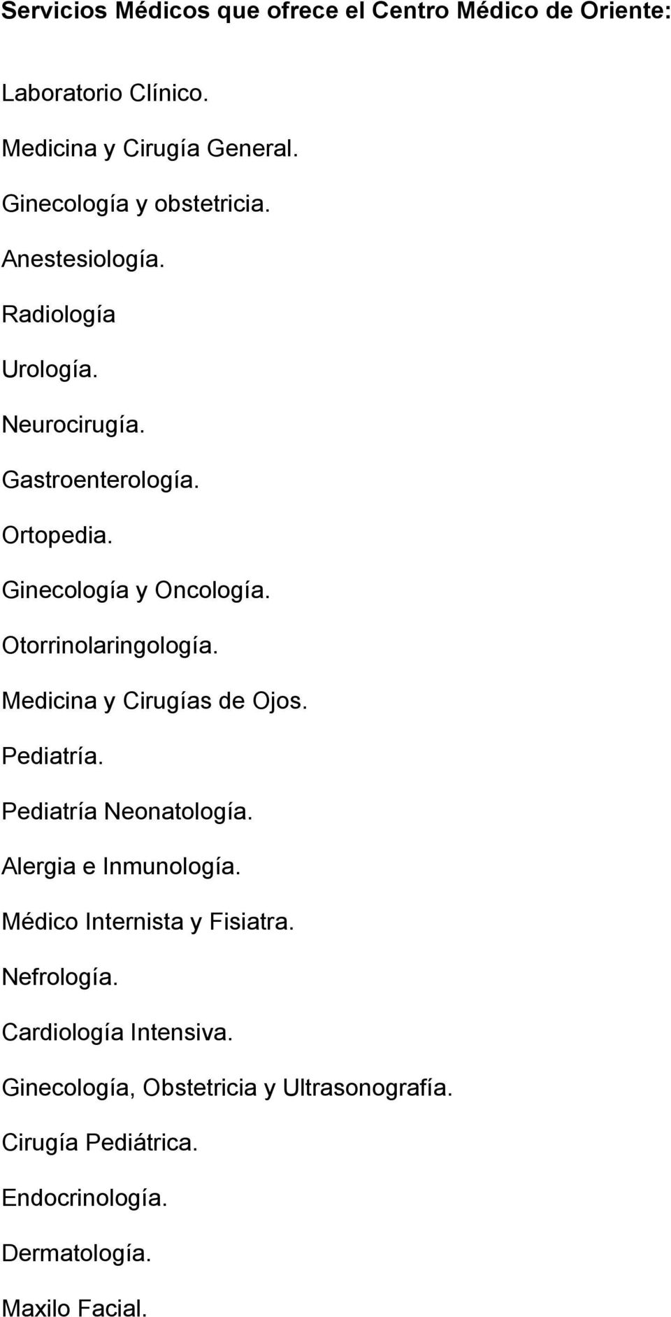 Ginecología y Oncología. Otorrinolaringología. Medicina y Cirugías de Ojos. Pediatría. Pediatría Neonatología.