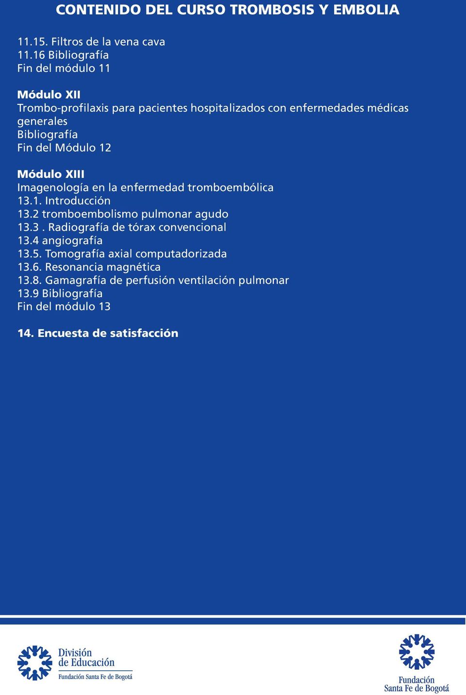 Bibliografía Fin del Módulo 12 Módulo XIII Imagenología en la enfermedad tromboembólica 13.1. Introducción 13.