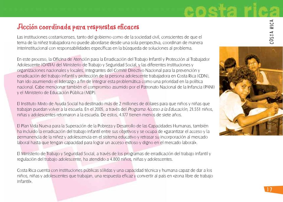 COSTA RICA En este proceso, la Oficina de Atención para la Erradicación del Trabajo Infantil y Protección al Trabajador Adolescente (OATIA) del Ministerio de Trabajo y Seguridad Social, y las